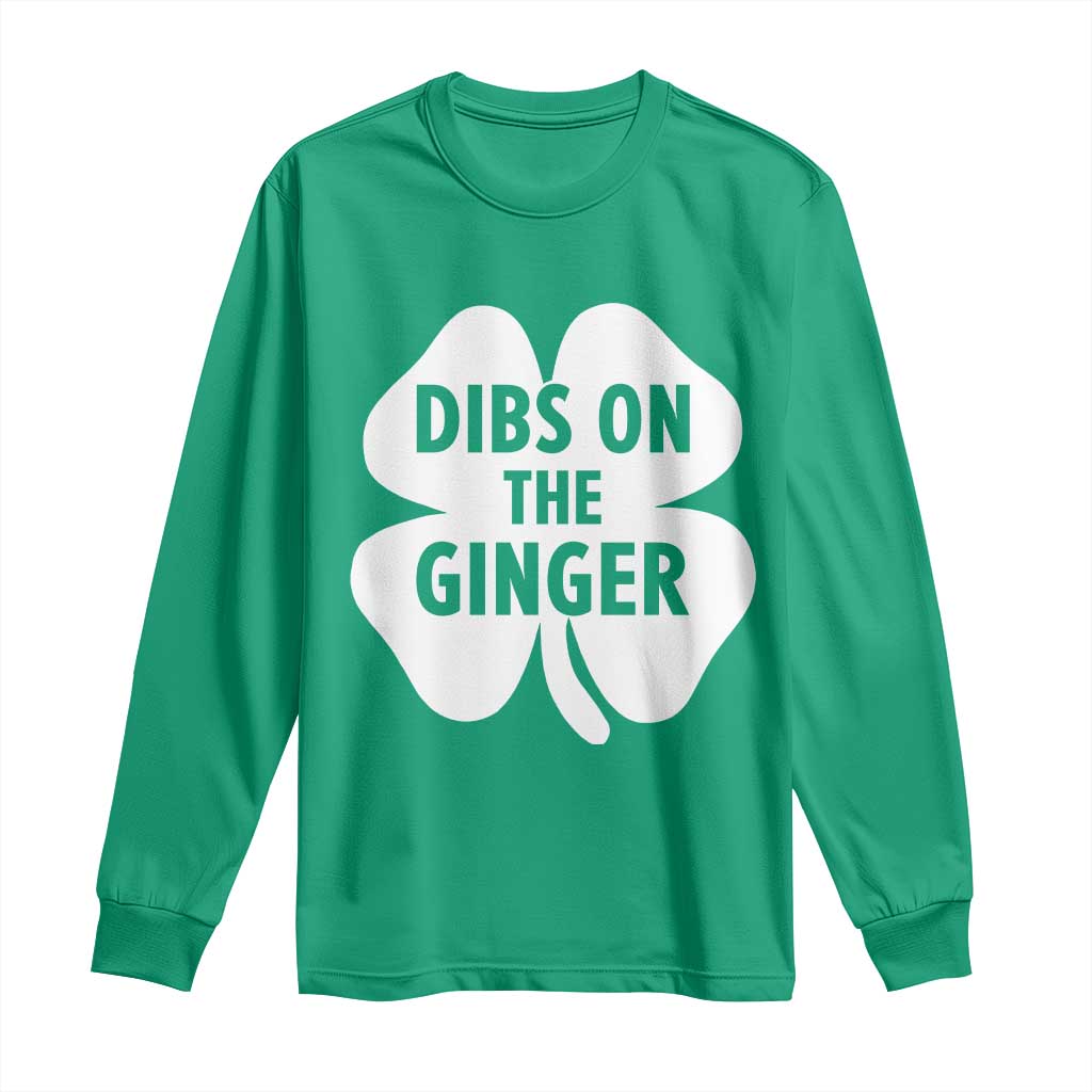 St Patricks Day Shamrock Dibs On The Ginger Long Sleeve Shirt Funny Redhead Irish TS10 Irish Green Print Your Wear