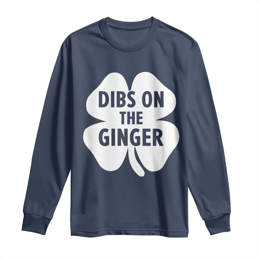 St Patricks Day Shamrock Dibs On The Ginger Long Sleeve Shirt Funny Redhead Irish TS10 Navy Print Your Wear