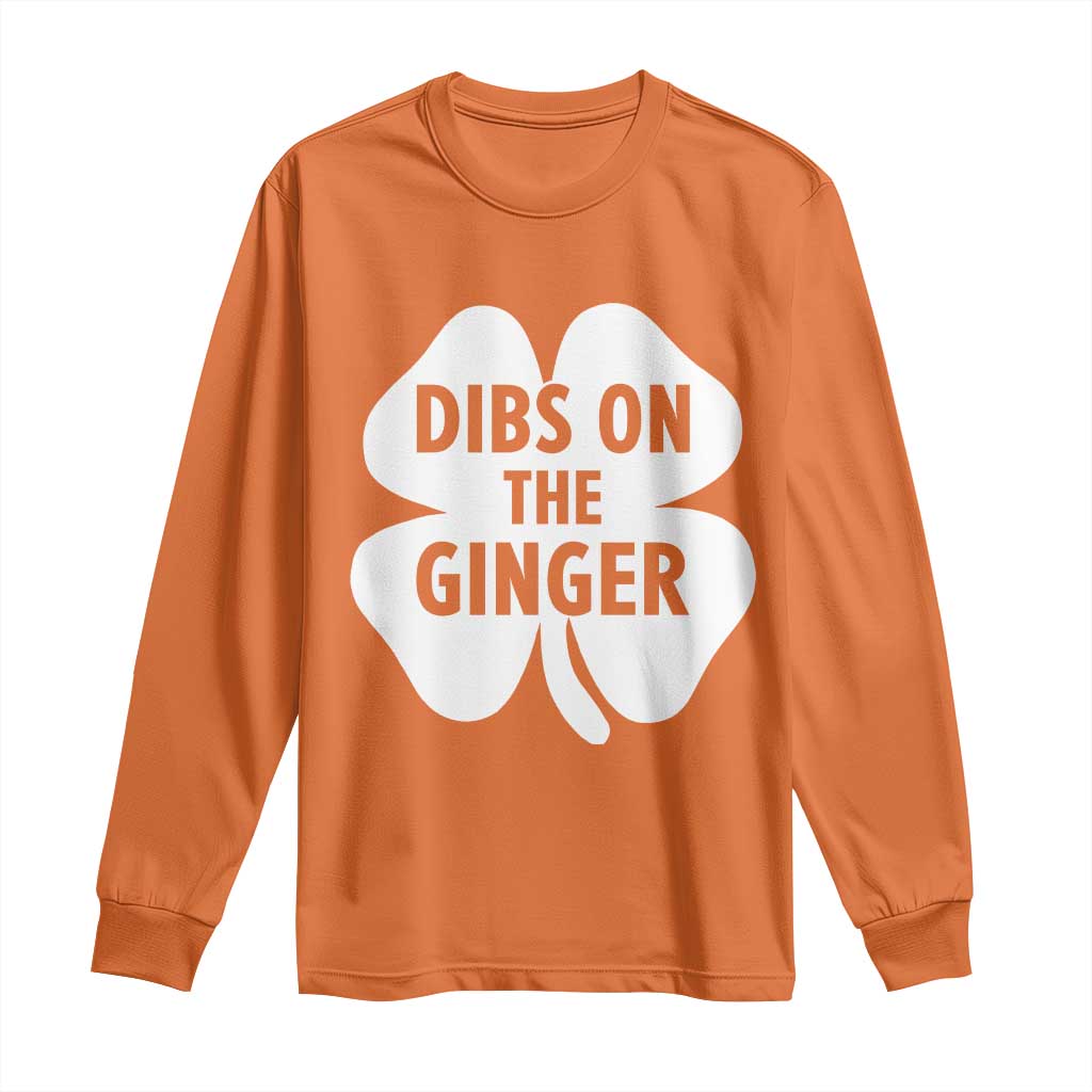 St Patricks Day Shamrock Dibs On The Ginger Long Sleeve Shirt Funny Redhead Irish TS10 Orange Print Your Wear