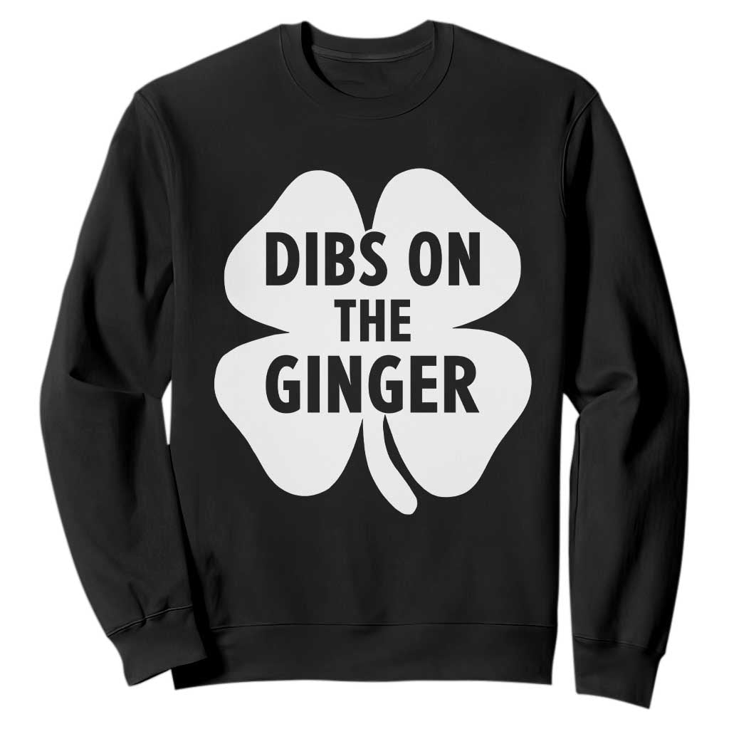 St Patricks Day Shamrock Dibs On The Ginger Sweatshirt Funny Redhead Irish TS10 Black Print Your Wear