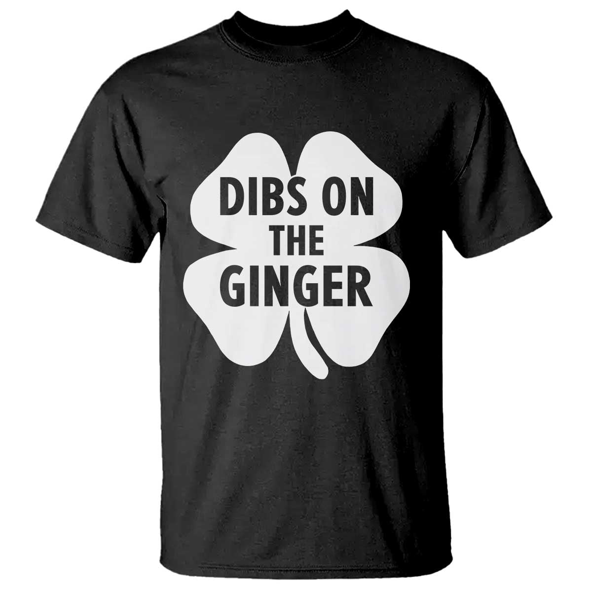 St Patricks Day Shamrock Dibs On The Ginger T Shirt Funny Redhead Irish TS10 Black Print Your Wear