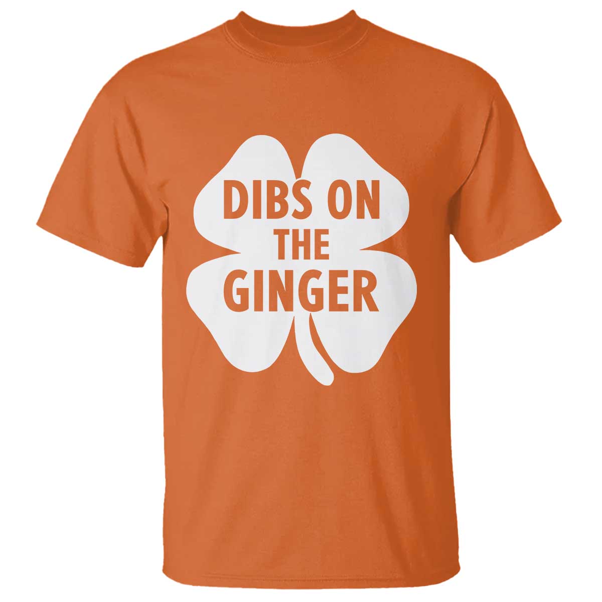 St Patricks Day Shamrock Dibs On The Ginger T Shirt Funny Redhead Irish TS10 Orange Print Your Wear