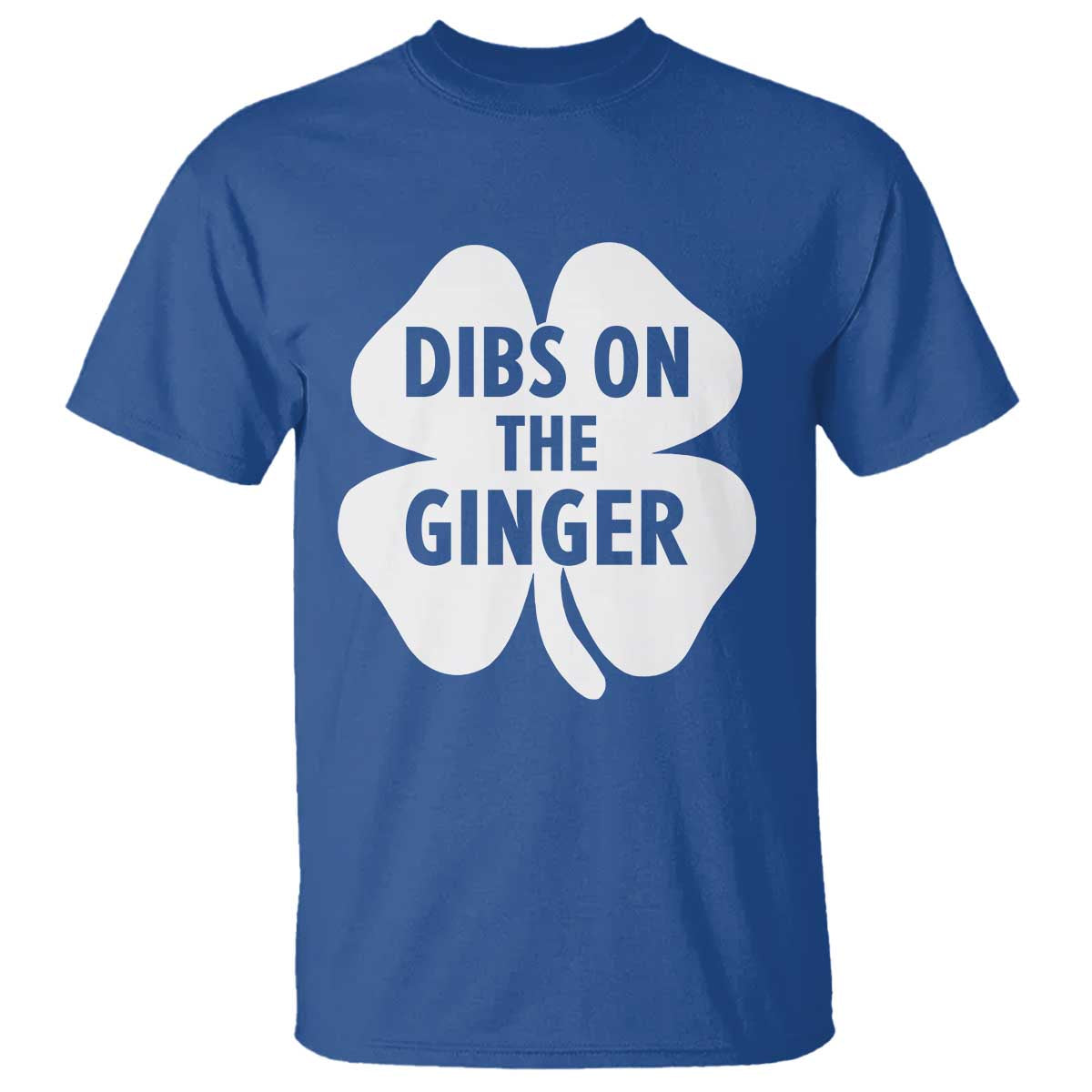 St Patricks Day Shamrock Dibs On The Ginger T Shirt Funny Redhead Irish TS10 Royal Blue Print Your Wear
