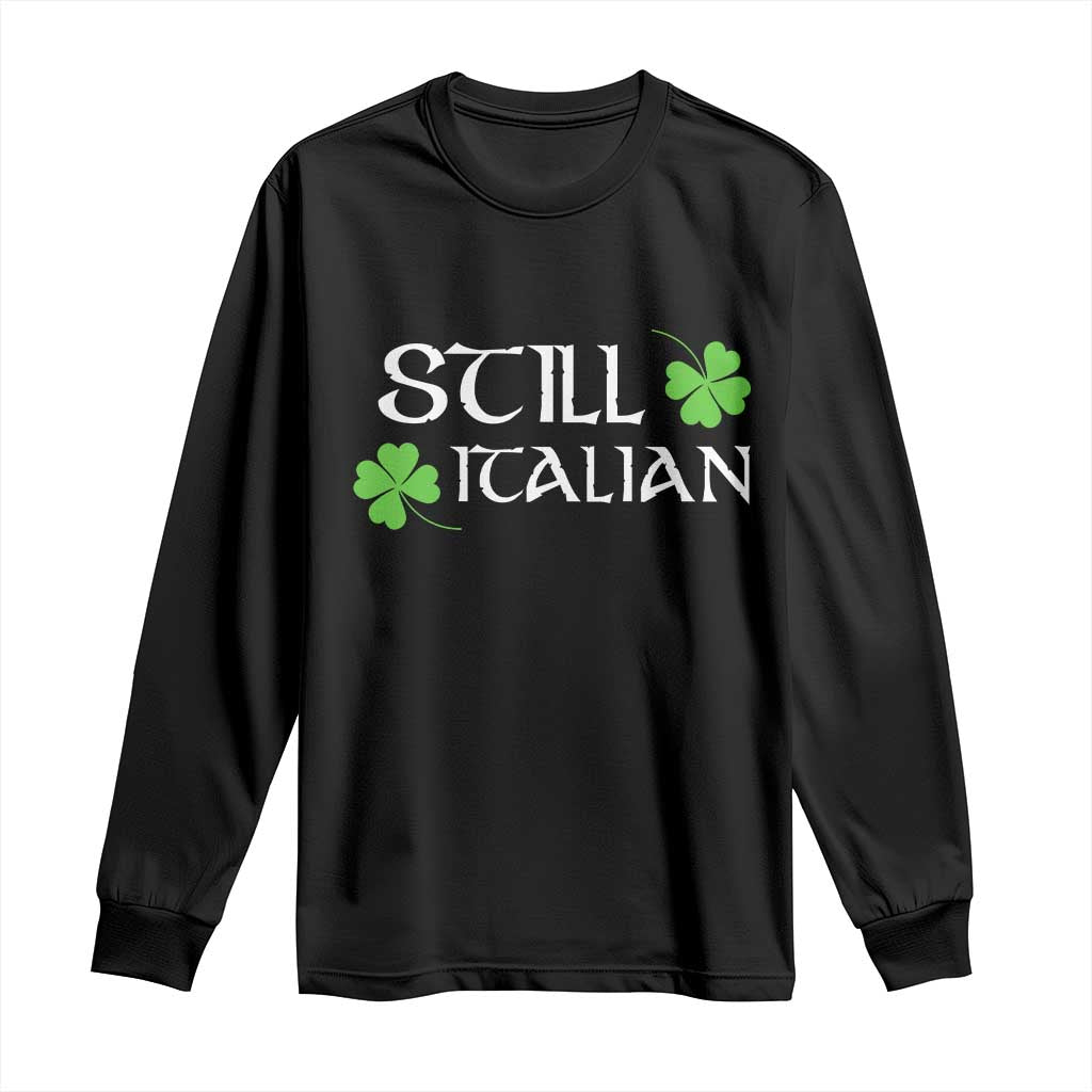 Still Italian St Patricks Day Long Sleeve Shirt Lucky Shamrock TS10 Black Print Your Wear