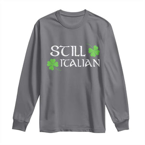 Still Italian St Patricks Day Long Sleeve Shirt Lucky Shamrock TS10 Charcoal Print Your Wear