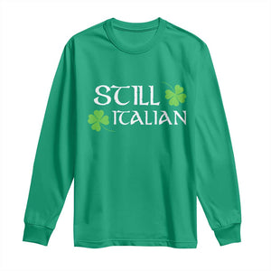 Still Italian St Patricks Day Long Sleeve Shirt Lucky Shamrock TS10 Irish Green Print Your Wear