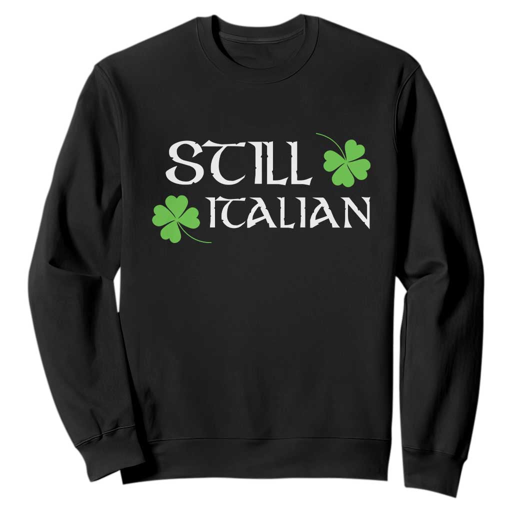 Still Italian St Patricks Day Sweatshirt Lucky Shamrock TS10 Black Print Your Wear