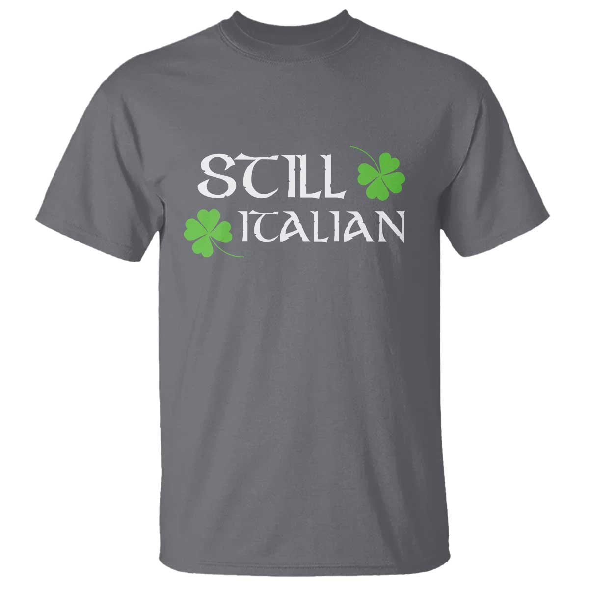 Still Italian St Patricks Day T Shirt Lucky Shamrock TS10 Charcoal Print Your Wear