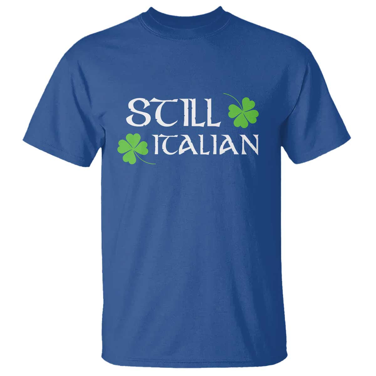 Still Italian St Patricks Day T Shirt Lucky Shamrock TS10 Royal Blue Print Your Wear