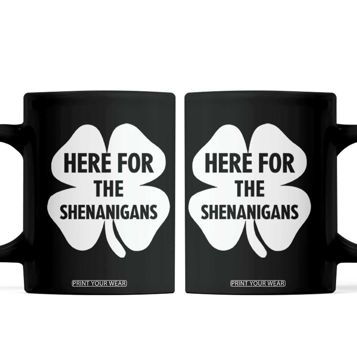Funny Irish St Patricks Day Coffee Mug Here for the Shenanigans TS10 Black Print Your Wear