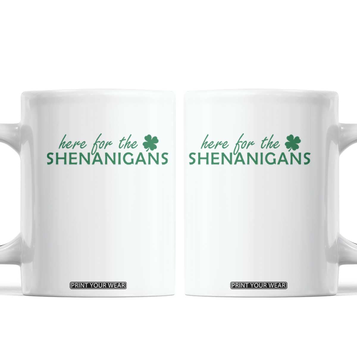 Funny Irish St Patricks Day Coffee Mug Here For The Shenanigan Shamrock TS10 White Print Your Wear