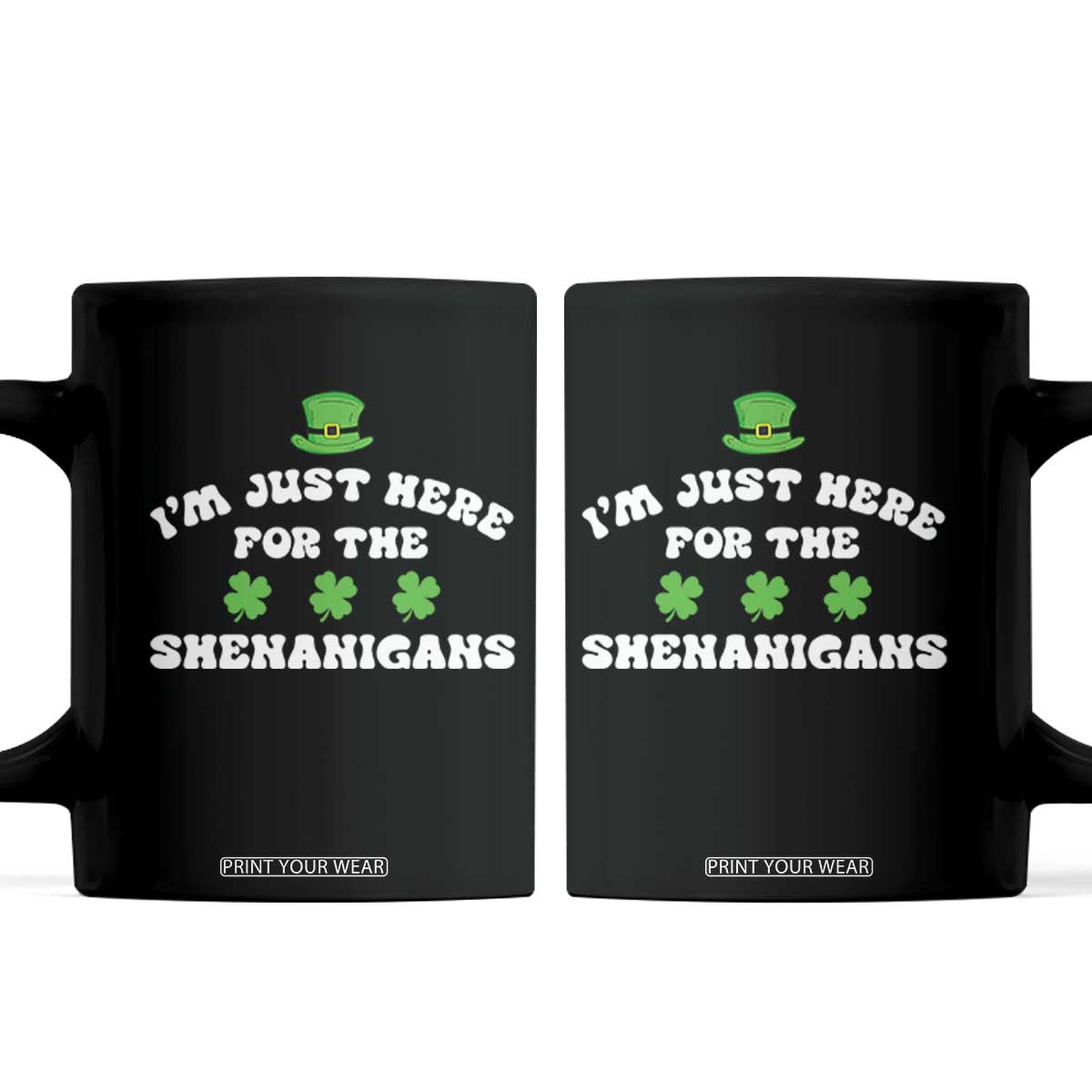 Funny Irish St Patricks Day Coffee Mug I'm Just Here For The Shenanigans Shamrock TS10 Black Print Your Wear
