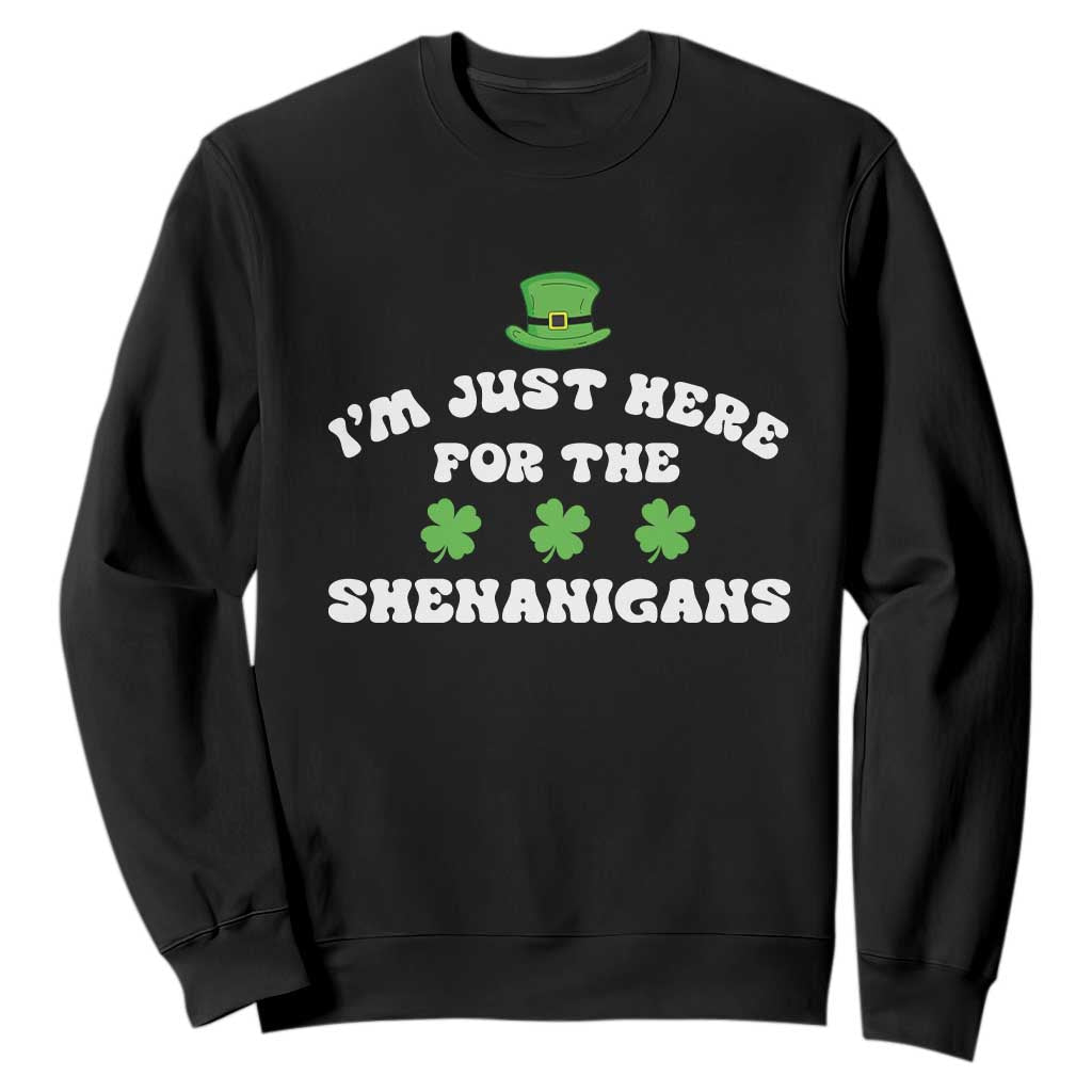 Funny Irish St Patricks Day Sweatshirt I'm Just Here For The Shenanigans Shamrock TS10 Black Print Your Wear