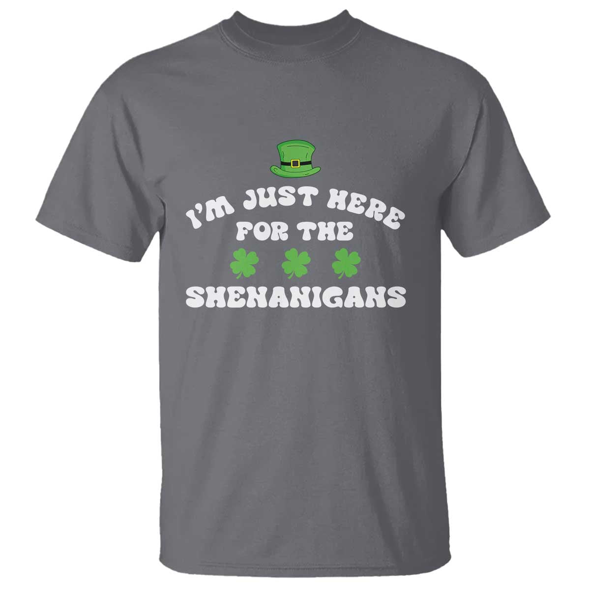 Funny Irish St Patricks Day T Shirt I'm Just Here For The Shenanigans Shamrock TS10 Charcoal Print Your Wear