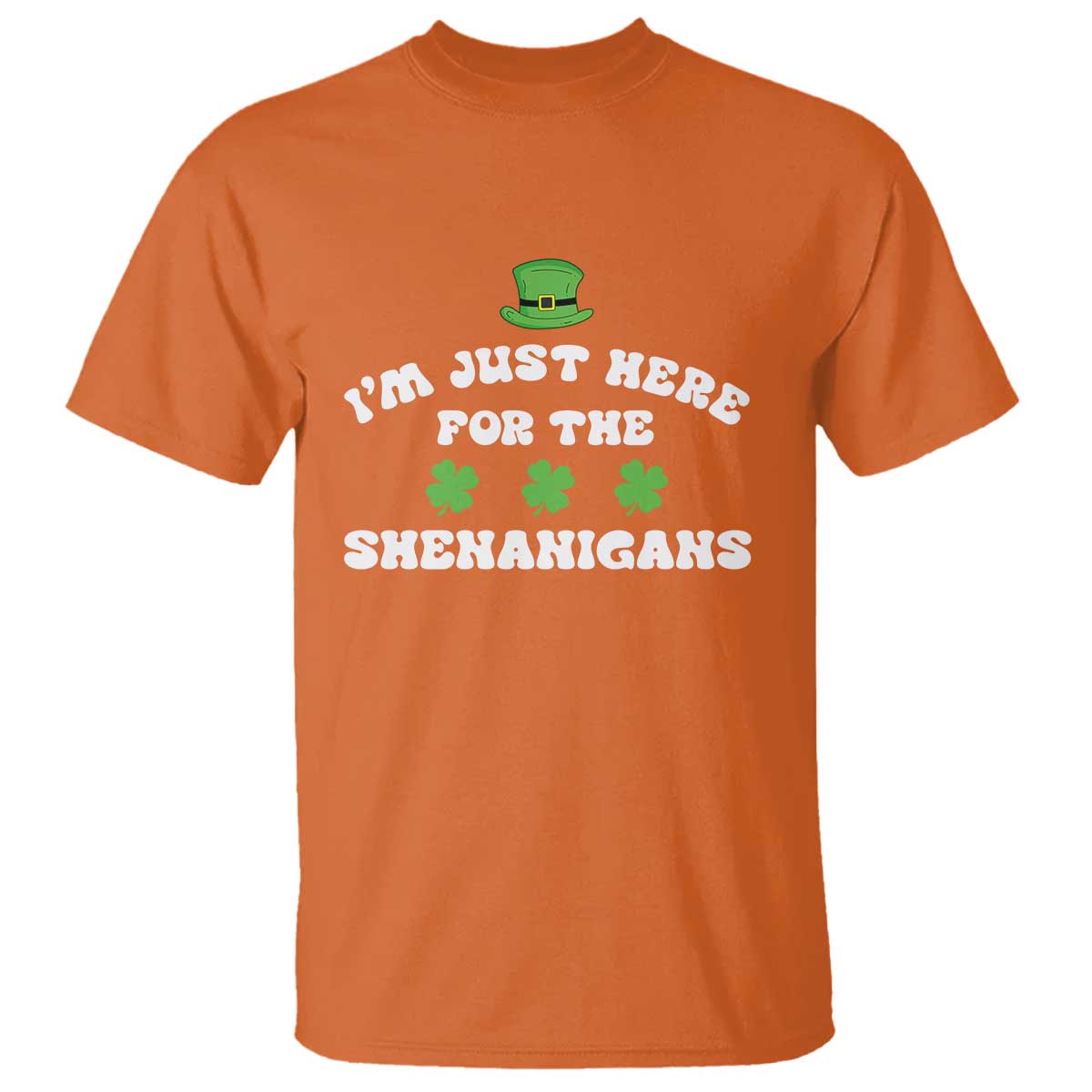 Funny Irish St Patricks Day T Shirt I'm Just Here For The Shenanigans Shamrock TS10 Orange Print Your Wear