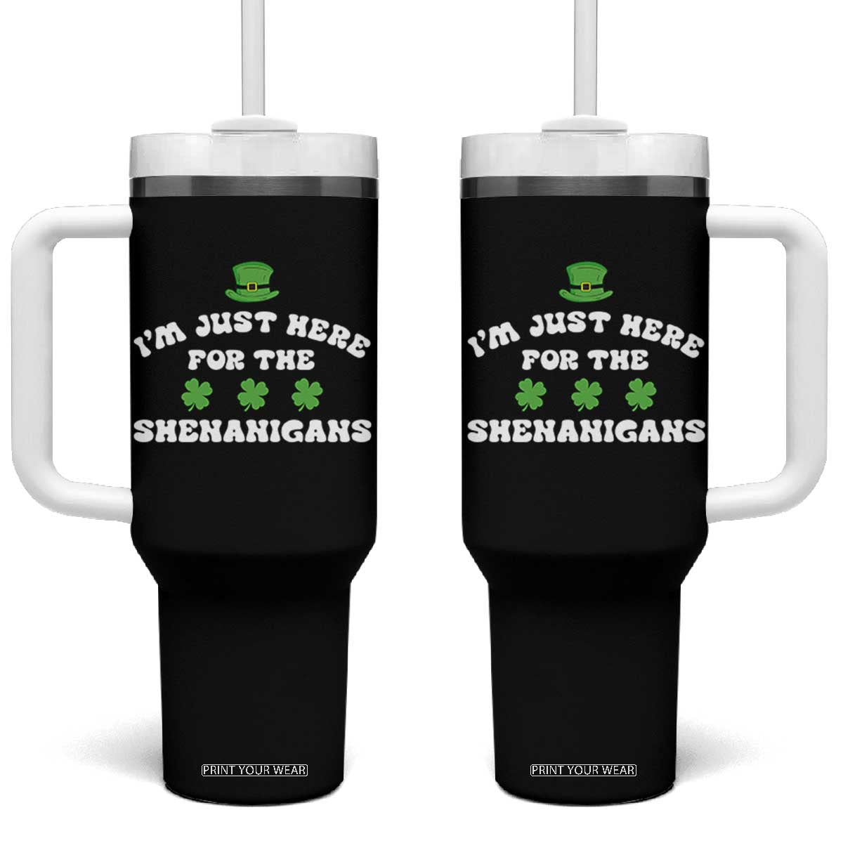 Funny Irish St Patricks Day Tumbler With Handle I'm Just Here For The Shenanigans Shamrock TS10 One Size: 40 oz Black Print Your Wear