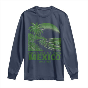 Gulf of Mexico Since 1672 Long Sleeve Shirt Retro Vintage Mexican Beach Forever TS10 Navy Print Your Wear