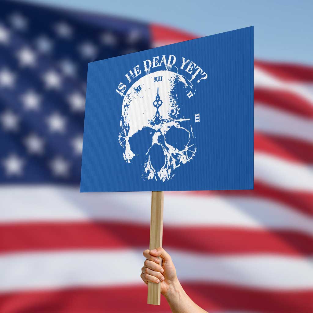 Is He Dead Yet Protest Sign Skull Distressed TS10 Horizontal 18