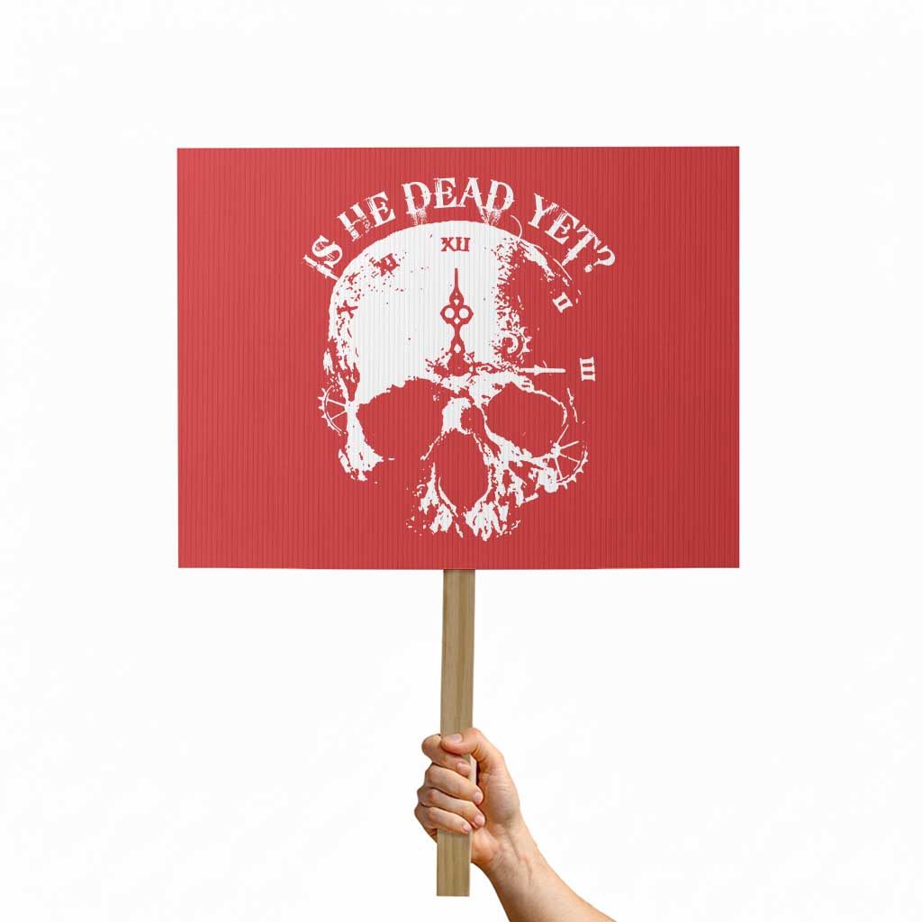 Is He Dead Yet Protest Sign Skull Distressed TS10 Horizontal 18