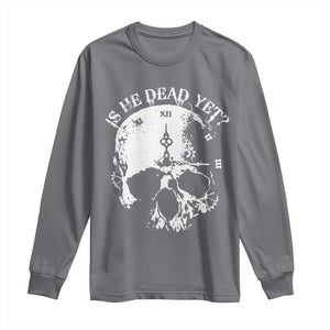 Is He Dead Yet Long Sleeve Shirt Skull Distressed TS10 Charcoal Print Your Wear