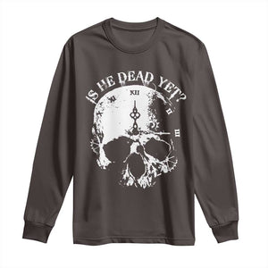 Is He Dead Yet Long Sleeve Shirt Skull Distressed TS10 Dark Chocolate Print Your Wear