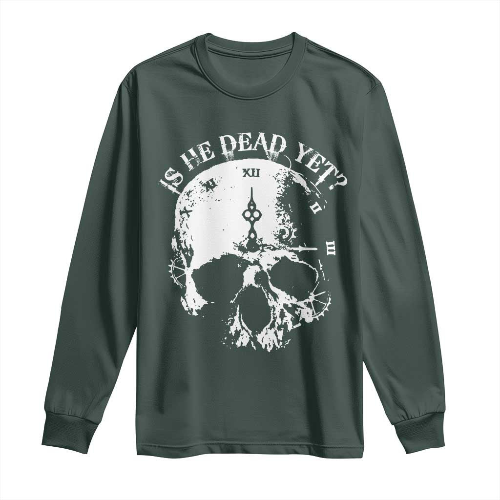Is He Dead Yet Long Sleeve Shirt Skull Distressed TS10 Dark Forest Green Print Your Wear
