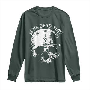 Is He Dead Yet Long Sleeve Shirt Skull Distressed TS10 Dark Forest Green Print Your Wear