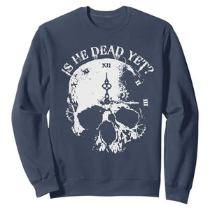 Is He Dead Yet Sweatshirt Skull Distressed TS10 Navy Print Your Wear