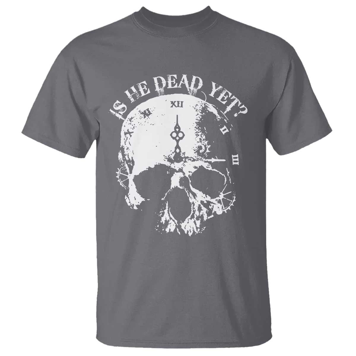 Is He Dead Yet T Shirt Skull Distressed TS10 Charcoal Print Your Wear