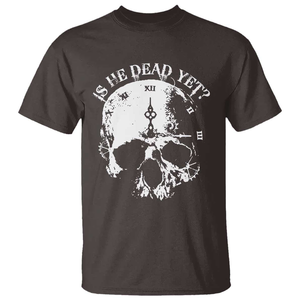Is He Dead Yet T Shirt Skull Distressed TS10 Dark Chocolate Print Your Wear