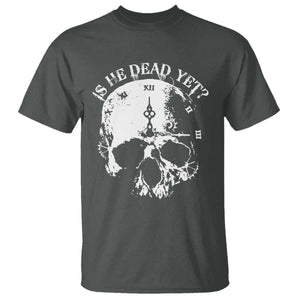 Is He Dead Yet T Shirt Skull Distressed TS10 Dark Heather Print Your Wear