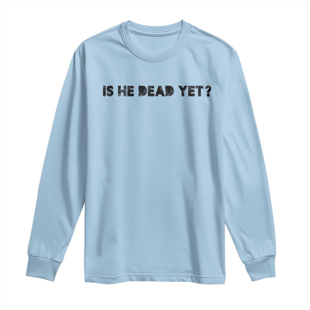 Is He Dead Yet Long Sleeve Shirt Modern Classic TS10 Light Blue Print Your Wear