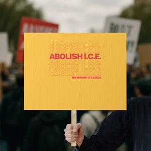 Abolish Ice No Human Is Illegal Protest Sign Social Justice TS10 Horizontal 18" × 24" Yellow Print Your Wear
