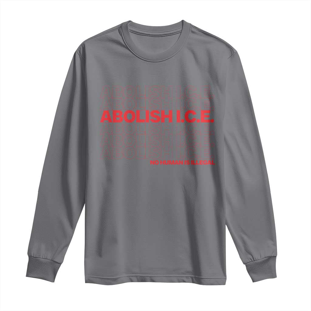 Abolish Ice No Human Is Illegal Long Sleeve Shirt Social Justice TS10 Charcoal Print Your Wear