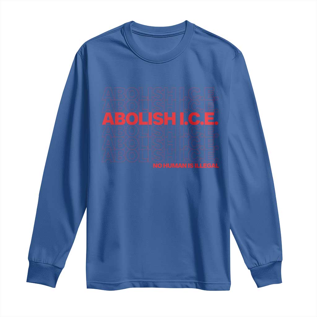 Abolish Ice No Human Is Illegal Long Sleeve Shirt Social Justice TS10 Royal Blue Print Your Wear
