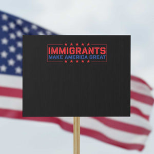 Immigrants Make America Great Protest Sign TS10 Horizontal 18" × 24" Black Print Your Wear