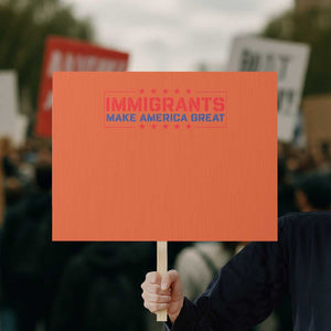 Immigrants Make America Great Protest Sign TS10 Horizontal 18" × 24" Orange Print Your Wear