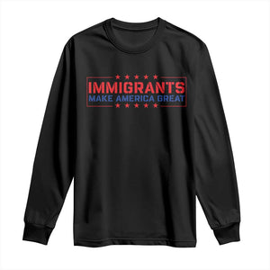 Immigrants Make America Great Long Sleeve Shirt TS10 Black Print Your Wear