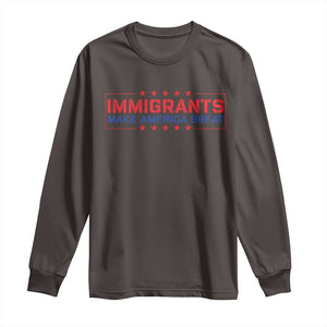 Immigrants Make America Great Long Sleeve Shirt TS10 Dark Chocolate Print Your Wear