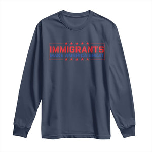 Immigrants Make America Great Long Sleeve Shirt TS10 Navy Print Your Wear