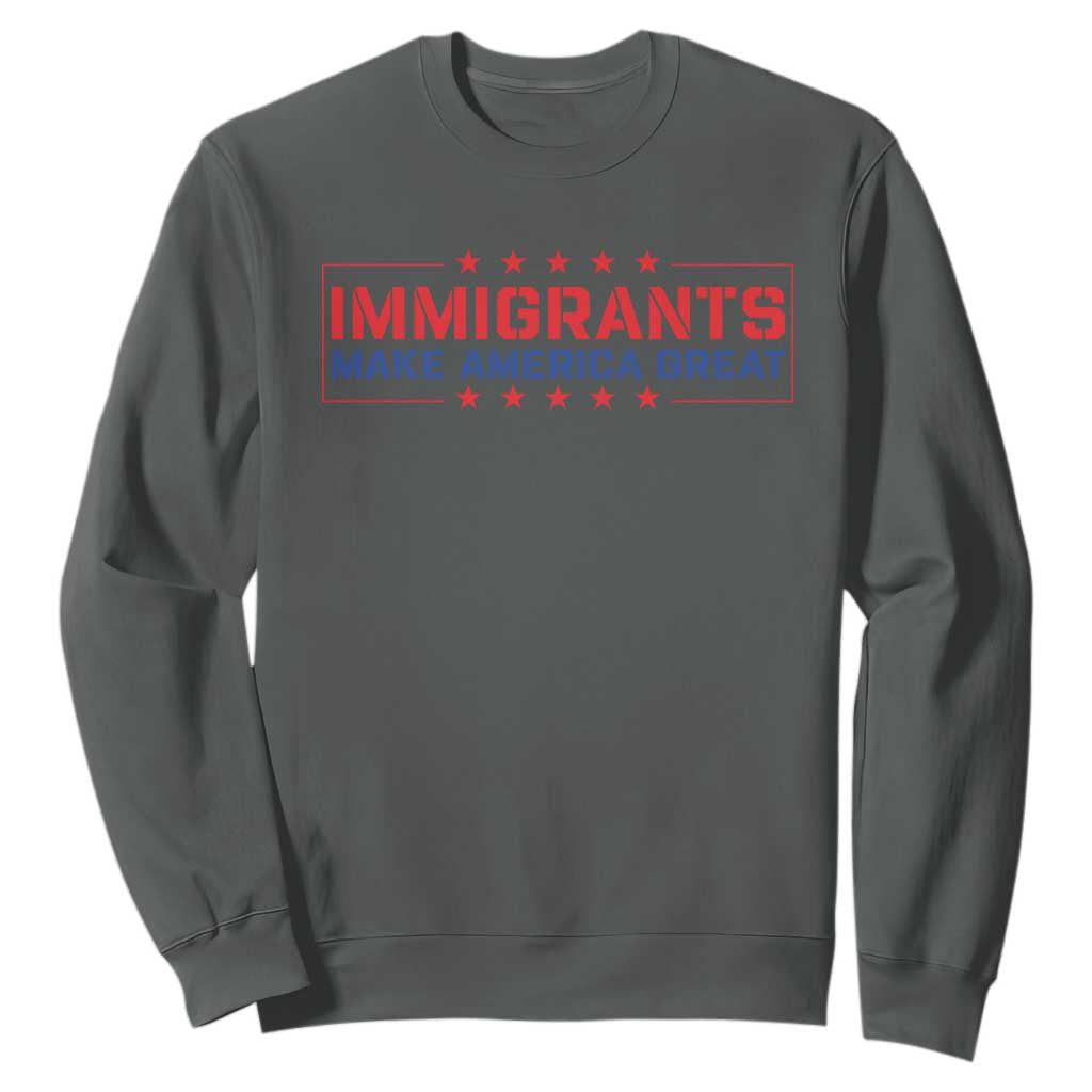 Immigrants Make America Great Sweatshirt TS10 Dark Heather Print Your Wear