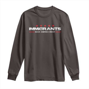 Immigrants Make America Great Long Sleeve Shirt Pro Immigrant Resist Racist TS10 Dark Chocolate Print Your Wear