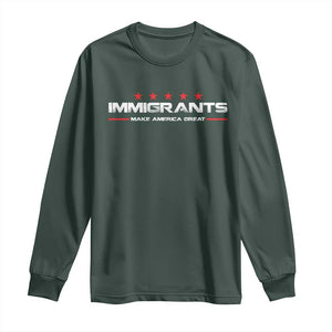 Immigrants Make America Great Long Sleeve Shirt Pro Immigrant Resist Racist TS10 Dark Forest Green Print Your Wear