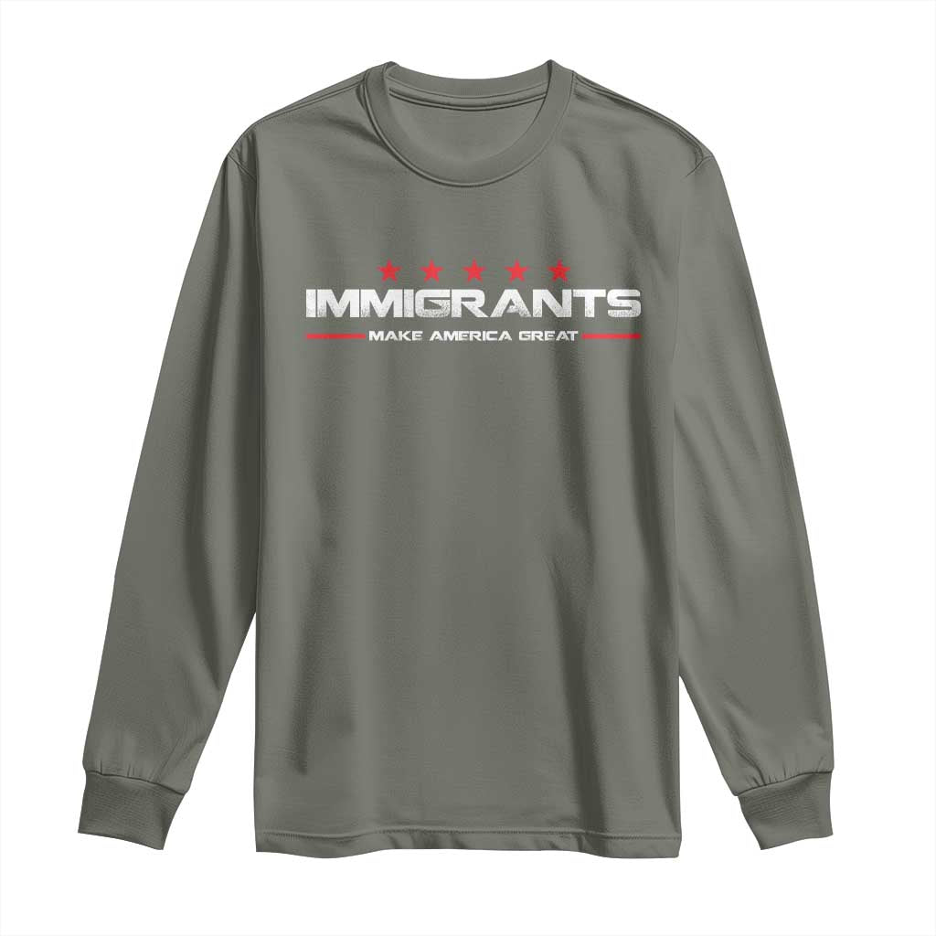 Immigrants Make America Great Long Sleeve Shirt Pro Immigrant Resist Racist TS10 Military Green Print Your Wear