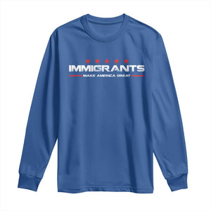 Immigrants Make America Great Long Sleeve Shirt Pro Immigrant Resist Racist TS10 Royal Blue Print Your Wear