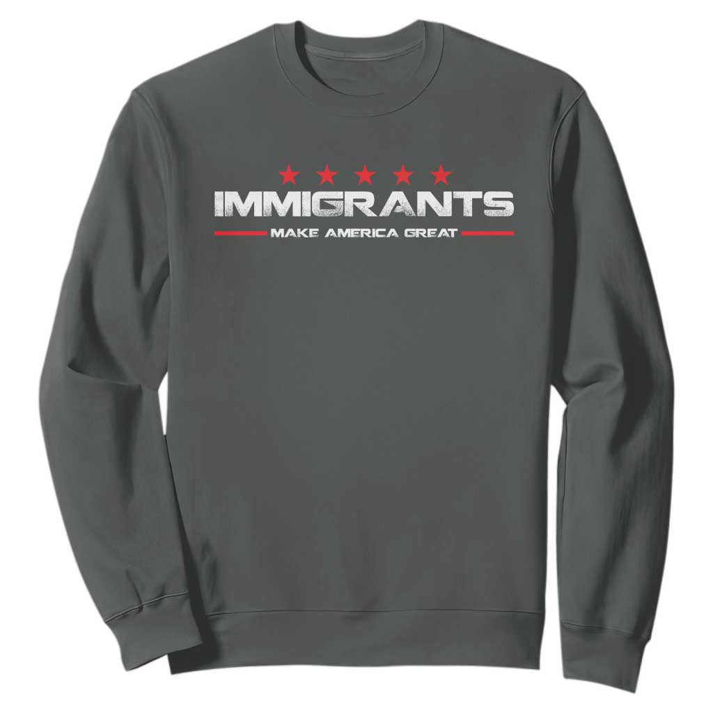 Immigrants Make America Great Sweatshirt Pro Immigrant Resist Racist TS10 Dark Heather Print Your Wear
