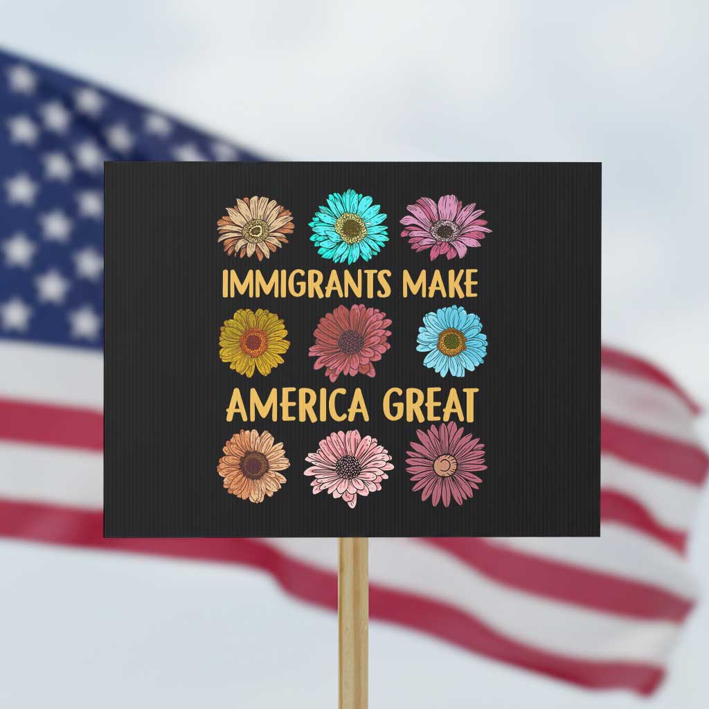 Immigrants Make America Great Protest Sign Political Progressive Pro Immigration Wildflower Gift TS10 Horizontal 18