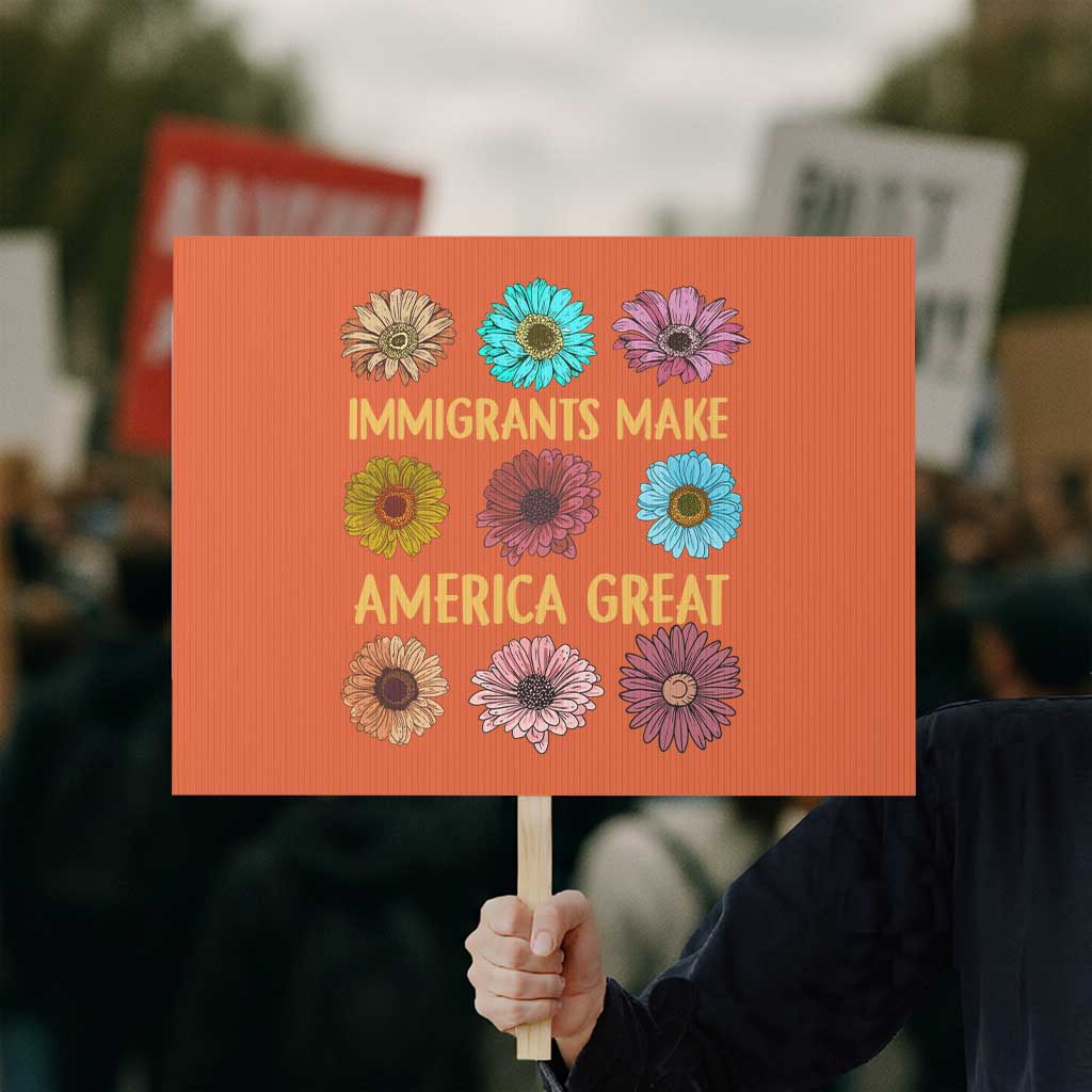 Immigrants Make America Great Protest Sign Political Progressive Pro Immigration Wildflower Gift TS10 Horizontal 18