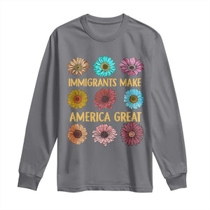 Immigrants Make America Great Long Sleeve Shirt Political Progressive Pro Immigration Wildflower Gift TS10 Charcoal Print Your Wear