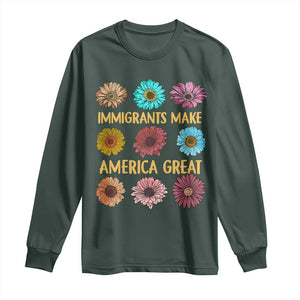 Immigrants Make America Great Long Sleeve Shirt Political Progressive Pro Immigration Wildflower Gift TS10 Dark Forest Green Print Your Wear